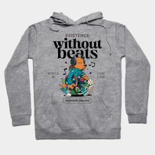 Existence Without Beats Would be Very Lame Therapy Music Hoodie